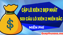 Những cặp lô xiên 2 đẹp nhất hôm nay - Đánh lô xiên 2 ăn bao nhiêu tiền siêu chuẩn