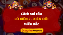 Hướng dẫn Soi Cầu Lô Xiên 2 - Xiên Đôi miền Bắc trúng đậm