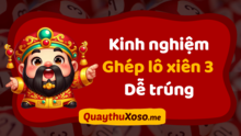 Trúng Xiên 3 ăn bao nhiêu tiền – Mẹo soi cầu ghép Lô Xiên 3 VIP