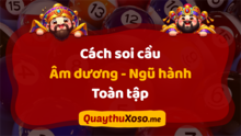 Ứng dụng Soi Cầu Âm Dương Ngũ Hành vào dự đoán kết quả xổ số