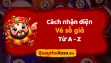 4 cách phân biệt vé số thật giả - Cách nhận diện vé số giả
