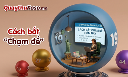 Phương pháp soi cầu bắt chạm đặc biệt chuẩn nhất