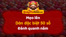 Hướng dẫn lên dàn đặc biệt 50 con số hàng ngày và nuôi khung
