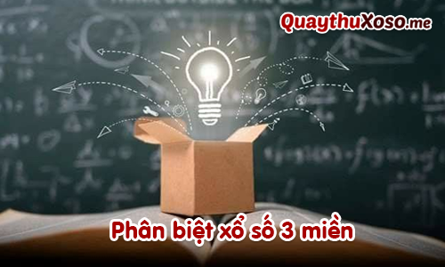 Phân biệt nhanh sự khác nhau giữa xổ số 3 miền