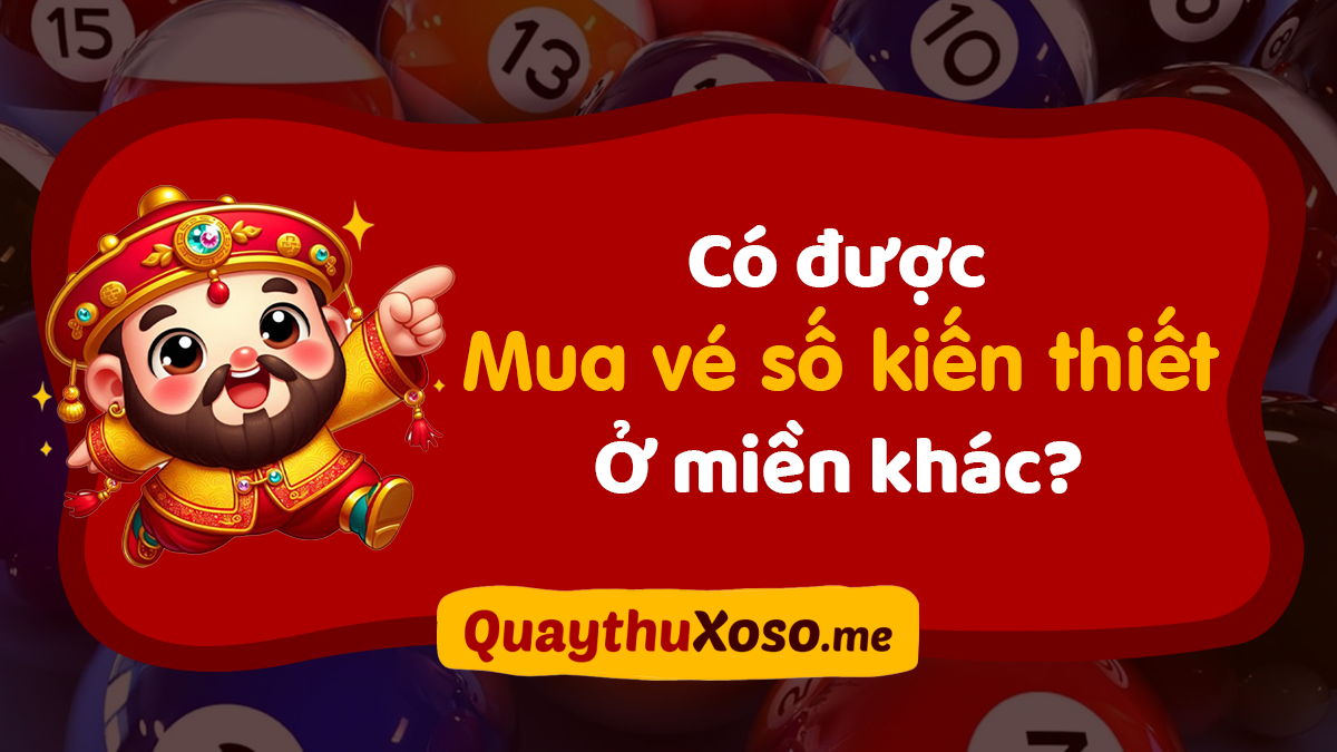 Người miền này có được mua vé số XSKT ở miền khác không?