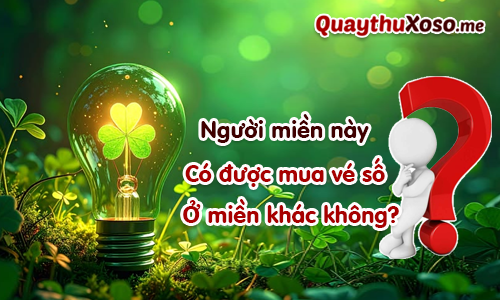 Giải đáp thắc mắc về việc mua vé số kiến thiết ở miền khác Giải đáp thắc mắc về việc mua vé số kiến thiết ở miền khác