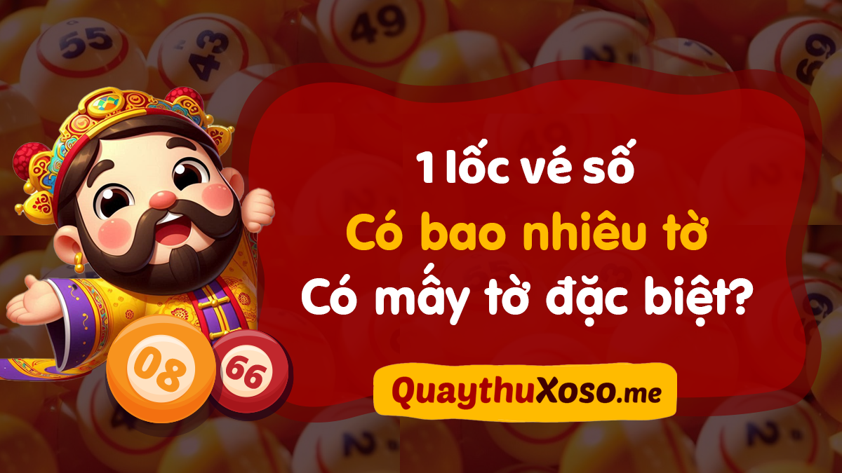 1 lốc vé số có bao nhiêu tờ? Số lượng tờ độc đắc trong cặp nguyên