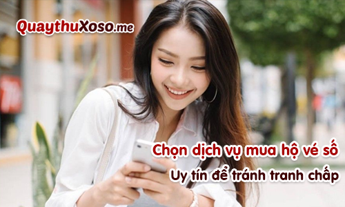Chọn dịch vụ mua hộ vé số uy tín để tránh tranh chấp