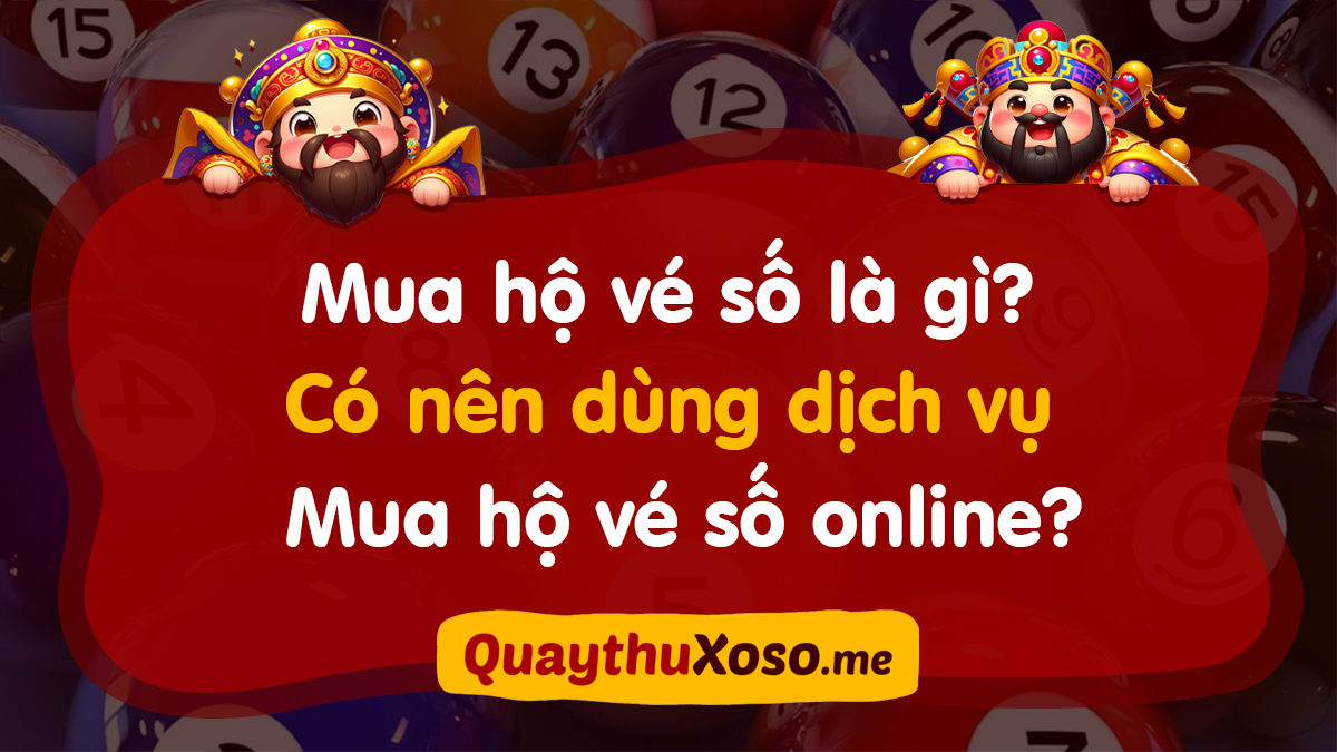 Tìm hiểu dịch vụ mua hộ vé số online: Có hợp pháp, đáng tin không?