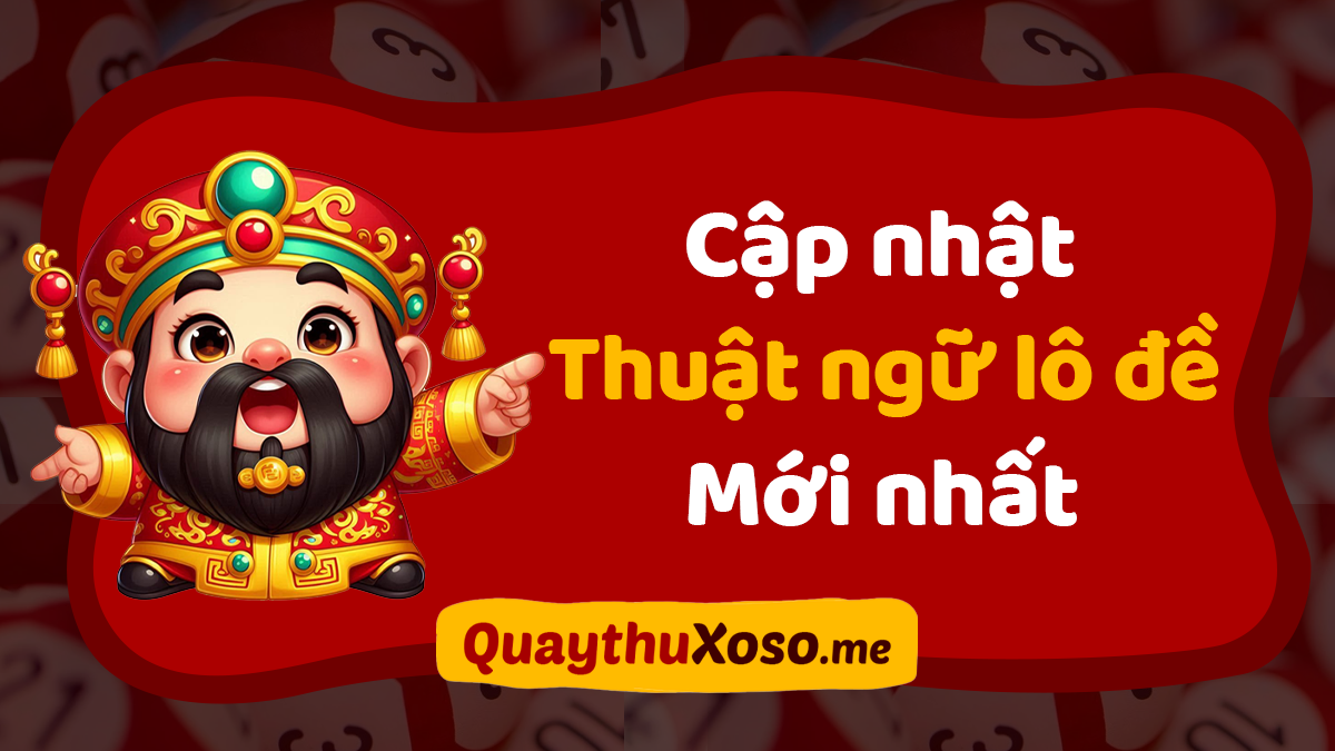 Tổng hợp thuật ngữ lô đề: Giải thích các thuật ngữ trong lô đề