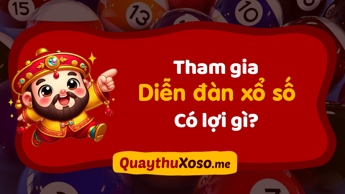 Diễn đàn xổ số là gì? Lợi ích khi tham gia diễn đàn XS