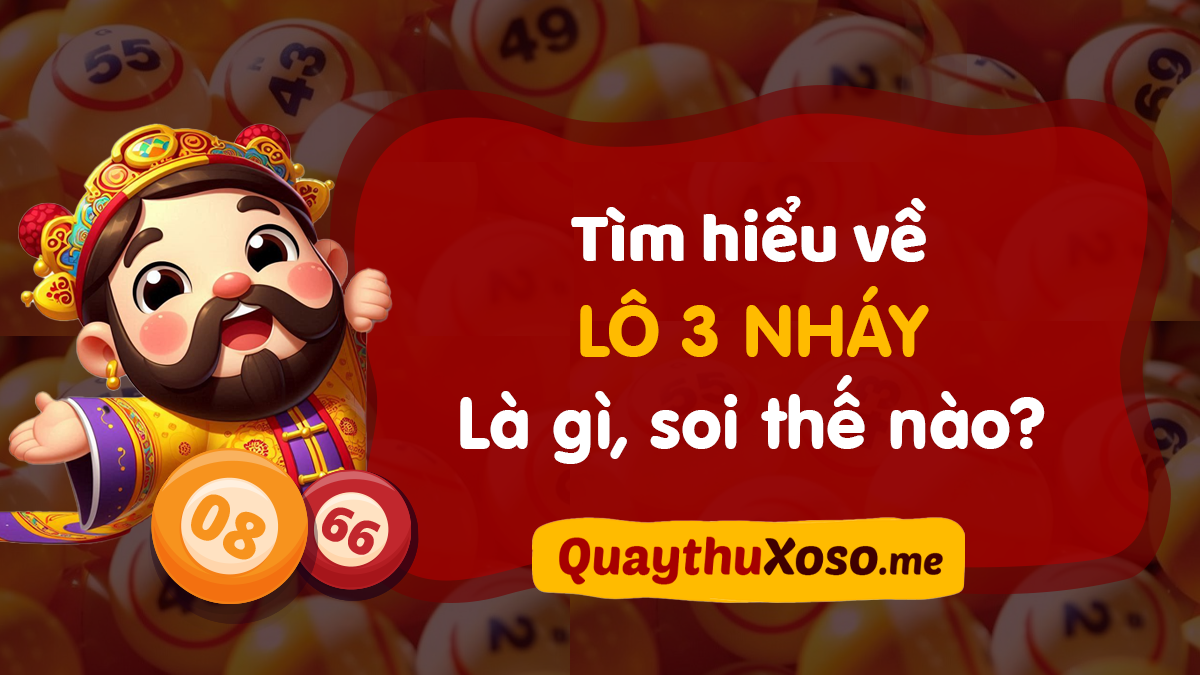 Lô 3 nháy là gì? Hướng dẫn cách soi cầu tính lô 3 nháy mới nhất