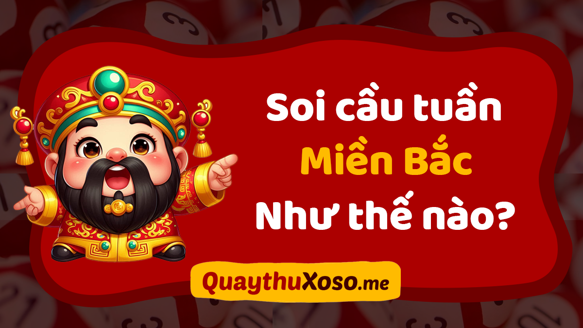 Hướng dẫn soi cầu tuần miền Bắc - Cách bắt cầu tuần XSMB