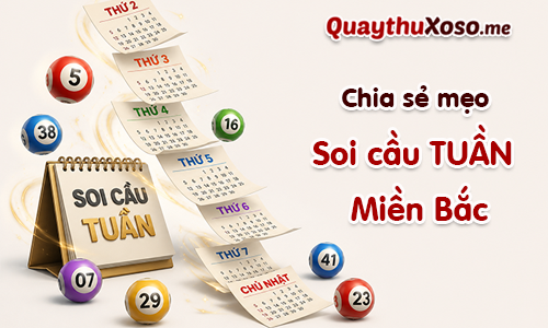 Chia sẻ kinh nghiệm soi cầu tuần XSMB (cầu chu kỳ 7 ngày)