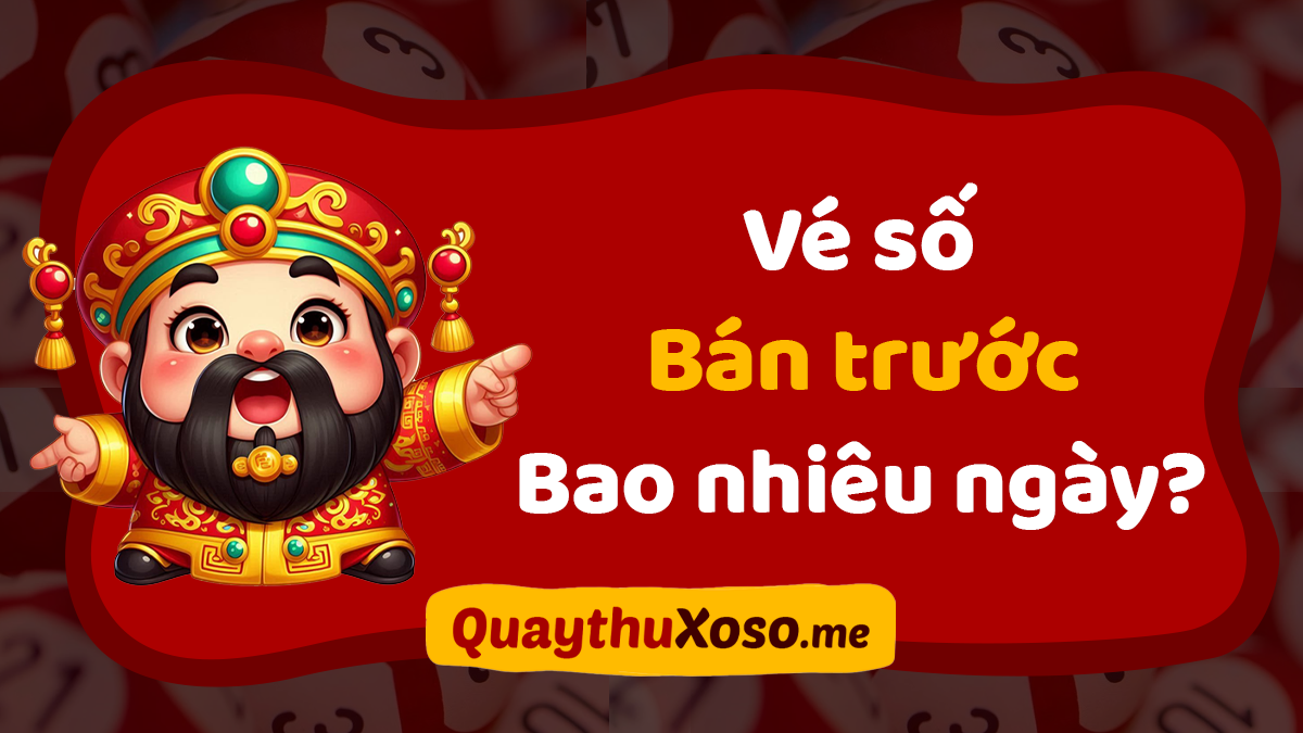 Vé số bán trước bao nhiêu ngày? Vì sao vừa xổ hôm qua nay đã có vé mới?