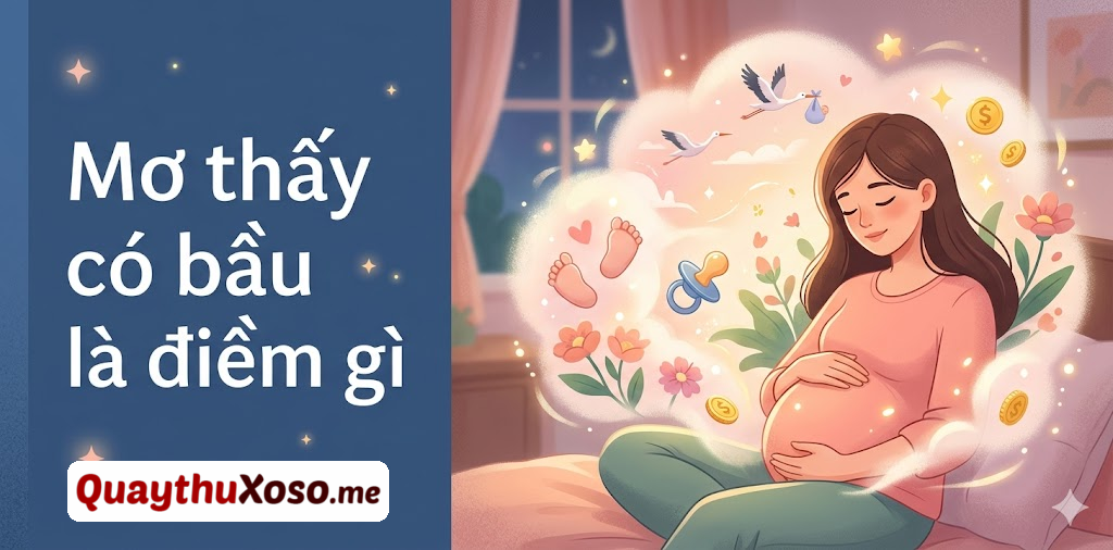 Nằm mơ thấy mang thai (có bầu) dự báo điềm xấu hay tốt?