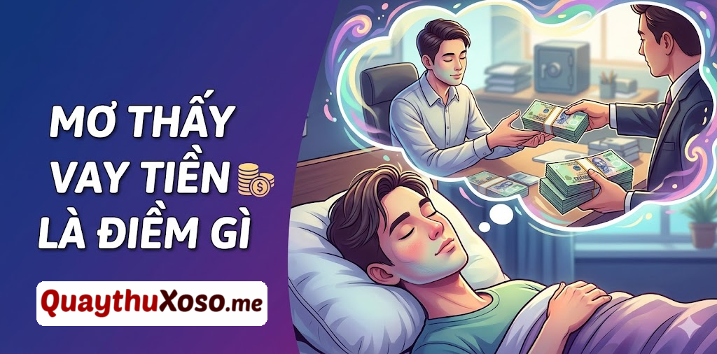 Nằm mơ thấy vay mượn tiền bạc có ý nghĩa như thế nào?
