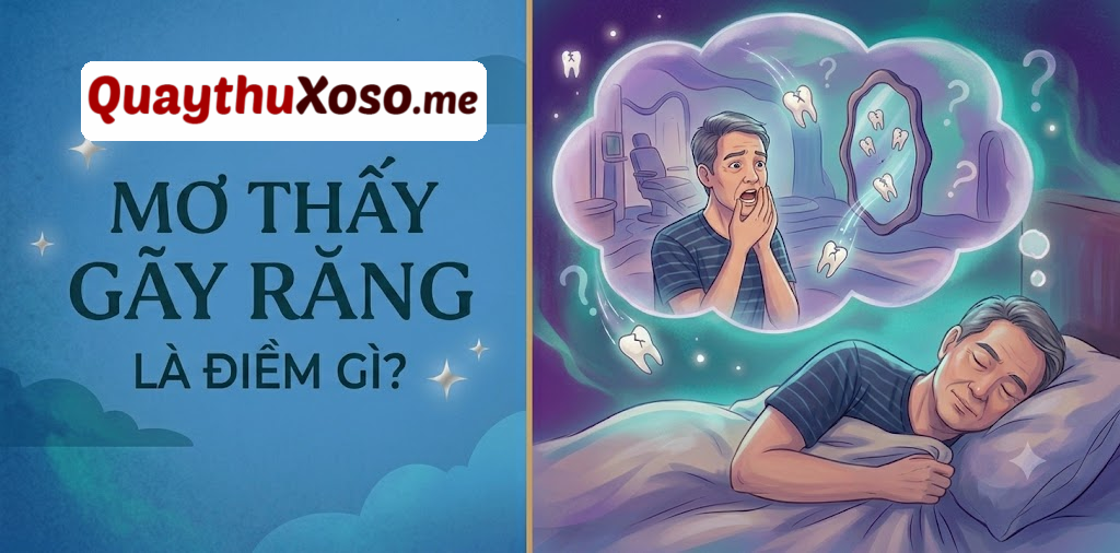Nằm mơ thấy bị gãy răng dự báo điềm gì?