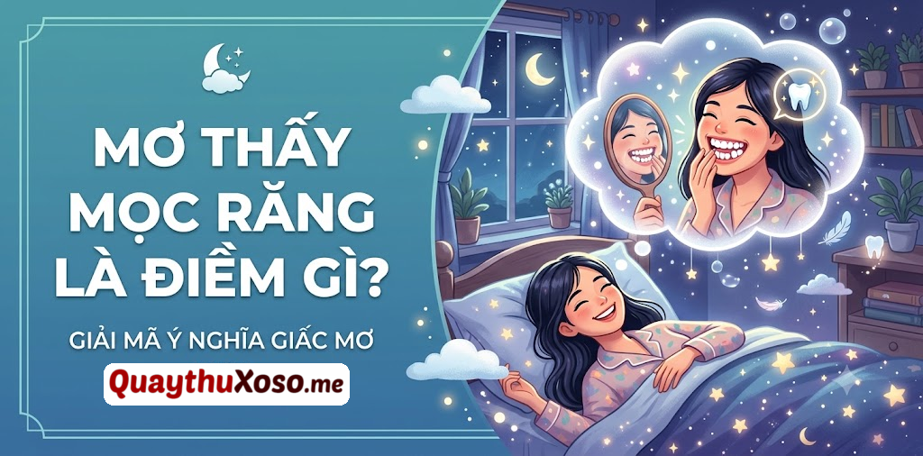 Nằm mơ thấy mọc răng dự báo điều gì?