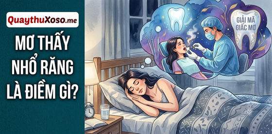 Ngủ mơ thấy bị nhổ răng dự báo điềm tốt hay xấu?