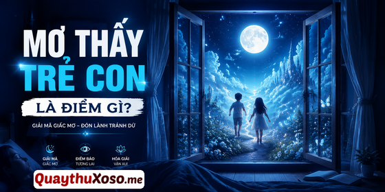 Nằm mơ thấy trẻ con là điềm báo tốt hay xấu?