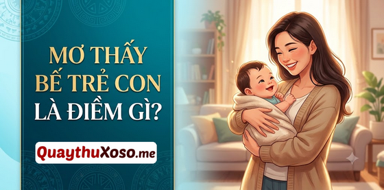 Ngủ mơ thấy bế trẻ con dự báo điềm may hay rủi?