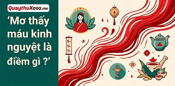 Chiêm bao thấy máu kinh nguyệt dự báo điều gì?