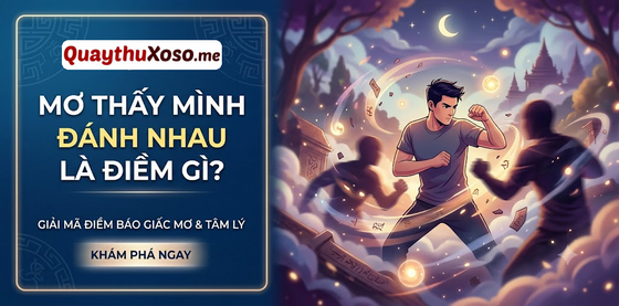 Ngủ mơ thấy mình đánh nhau là điềm báo may hay xui? Ngủ mơ thấy mình đánh nhau là điềm báo may hay xui?