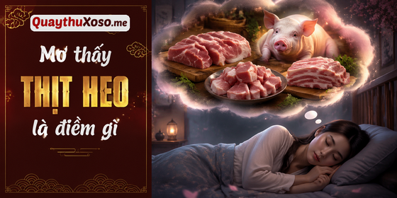 Nằm mơ thấy thịt heo dự báo điềm may hay xui? Nằm mơ thấy thịt heo dự báo điềm may hay xui?