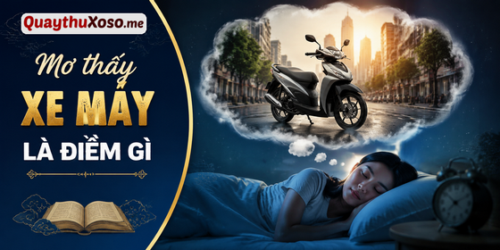 Nằm mơ thấy chiếc xe máy dự báo điềm lành hay dữ? Nằm mơ thấy chiếc xe máy dự báo điềm lành hay dữ?