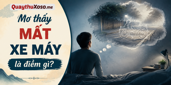 Nằm mơ thấy bị mất xe máy dự báo điềm may hay xui? Nằm mơ thấy bị mất xe máy dự báo điềm may hay xui?