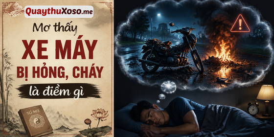 Nằm mơ thấy xe máy cháy hỏng dự báo điềm hung hay cát? Nằm mơ thấy xe máy cháy hỏng dự báo điềm hung hay cát?