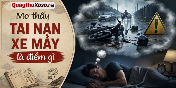 Mơ thấy tai nạn xe máy dự báo điềm may hay rủi? Mơ thấy tai nạn xe máy dự báo điềm may hay rủi?