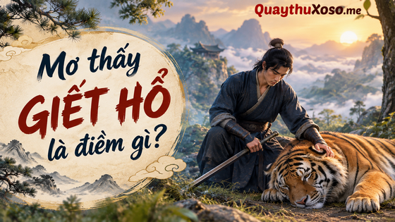 Nằm mơ thấy giết hổ dự báo điềm may hay xui? Nằm mơ thấy giết hổ dự báo điềm may hay xui?